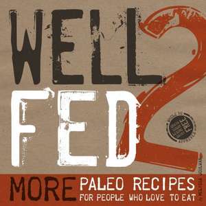 Well Fed 2: More Paleo Recipes for People Who Love to Eat de Melissa Joulwan