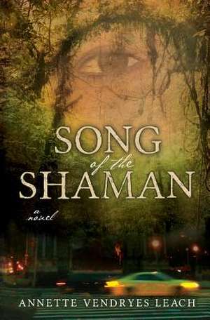 Song of the Shaman de Annette Vendryes Leach