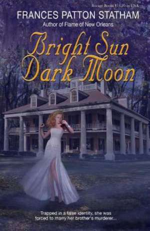 Bright Sun, Dark Moon: How to Grow Your Sales de Frances Patton Statham