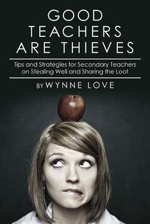 Good Teachers Are Thieves de Wynne Love