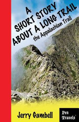 A Short Story about a Long Trail, the Appalachian Trail de Jerry Gambell