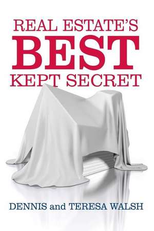 Real Estate's Best Kept Secret de Dennis J. Walsh