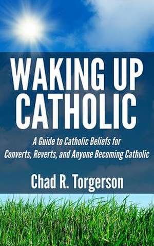 Waking Up Catholic de Chad R. Torgerson