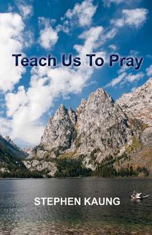 Teach Us to Pray de Stephen Kaung