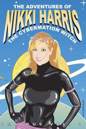 The Adventures of Nikki Harris: Cybermation Witch Omnibus Vol. 1 de Carter Allen