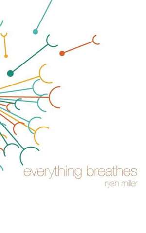 Everything Breathes de Ryan Sj Miller