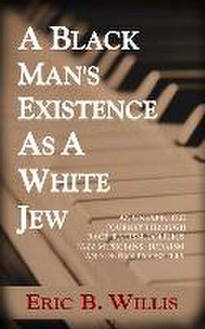 A Black Man's Existence as a White Jew de Eric B Willis