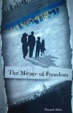 The Mirage of Freedom de Parand Alavi