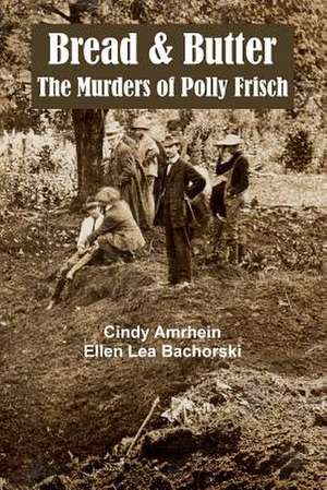 Bread & Butter the Murders of Polly Frisch de Cindy Amrhein