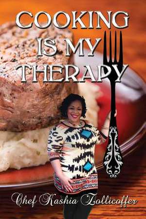 Cooking Is My Therapy de Chef Kashia Zollicoffer