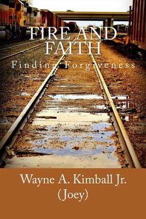 Fire and Faith de MR Wayne Allen Kimball Jr