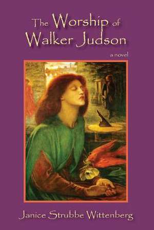 The Worship of Walker Judson de Janice Strubbe Wittenberg