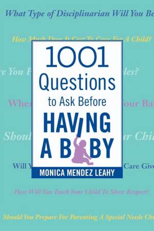 1001 Questions to Ask Before Having a Baby de Monica Mendez Leahy