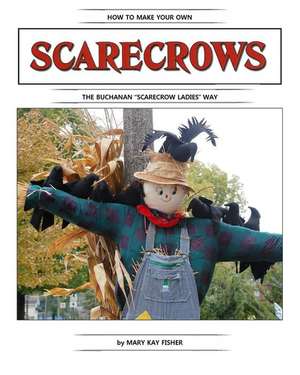 How To Make Your Own Scarecrow the Buchanan Scarecrow Ladies Way de Mary Kay Fisher