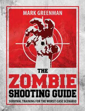 The Zombie Shooting Guide de Mark Greenman