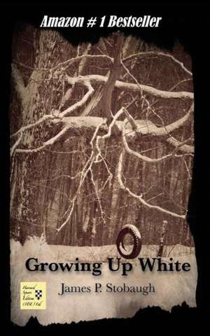 Growing Up White de James P. Stobaugh