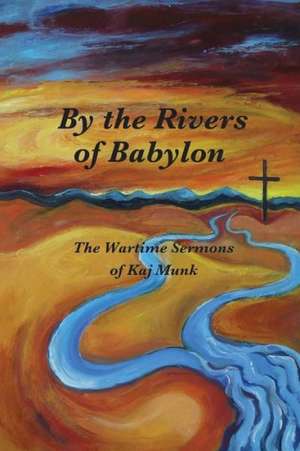 By the Rivers of Babylon de Kaj Munk