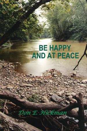 Be Happy and at Peace de Don E. Hickman