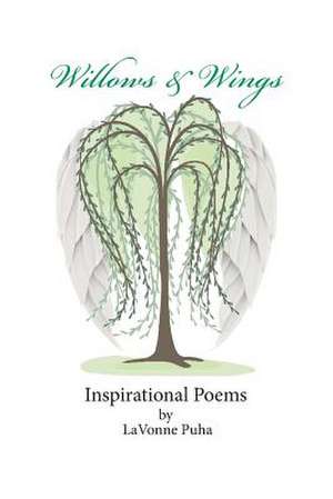 Willows & Wings Inspirational Poems de Lavonne Puha