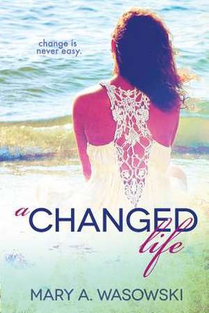 A Changed Life de Mary a. Wasowski