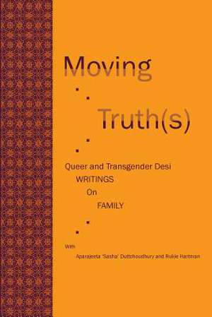 Moving Truth(s): Queer and Transgender Desi Writings on Family de Aparajeeta 'Sasha' Duttchoudhury