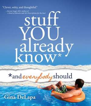 Stuff You Already Know: And Everybody Should de Gina DeLapa