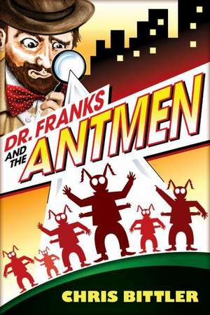 Dr. Franks and the Antmen: A Rex Chase Adventure de Chris Bittler