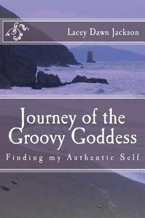 Journey of the Groovy Goddess de Lacey Dawn Jackson