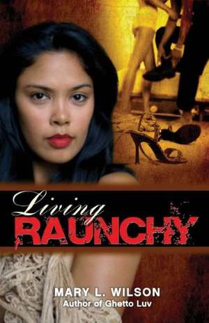 Living Raunchy de Mary L. Wilson