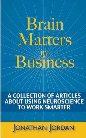 Brain Matters in Business de Jonathan Jordan