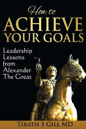 How to Achieve Your Goals de MR Tirath S. Gill