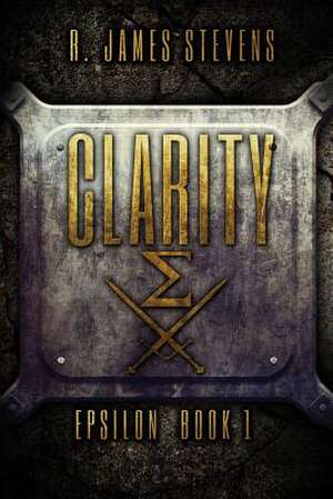 Clarity (Epsilon Book 1) de R. James Stevens