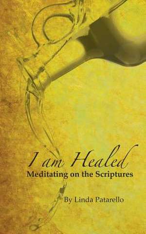 I Am Healed de Linda Patarello