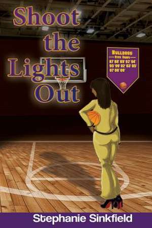 Shoot the Lights Out de Stephanie Sinkfield