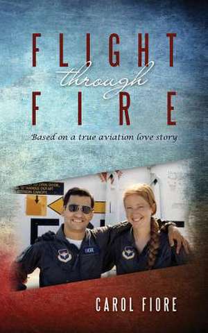 Flight Through Fire de Carol Fiore