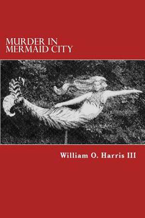 Murder in Mermaid City de William O. Harris