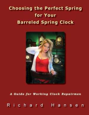 Choosing the Perfect Spring for Your Barreled Spring Clock: A Guide for Working Clock Repairmen de Richard Hansen