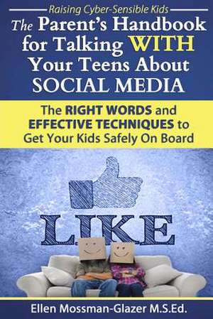 The Parent's Handbook for Talking with Your Teens about Social Media de Ellen Mossman-Glazer M. S. Ed