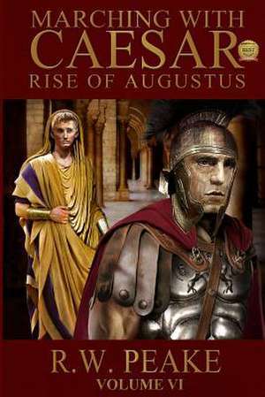 Rise of Augustus-Marching with Caesar de R. W. Peake