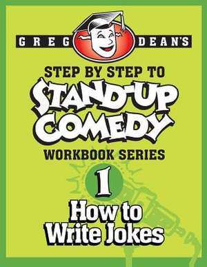 Step by Step to Stand-Up Comedy - Workbook Series de Greg Dean