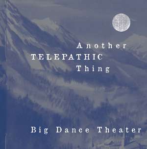 Another Telepathic Thing: Their Incredible Journeys from Coal Camp No.9 to the Hall of Fame de Big Dance Theater