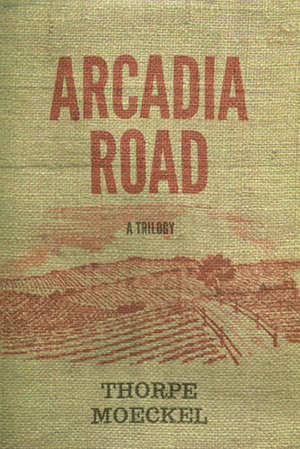 Arcadia Road: A Trilogy de Thorpe Moeckel