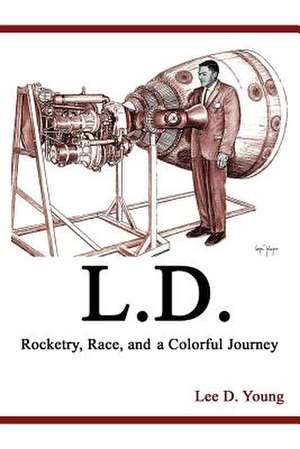 L.D. - Rocketry, Race, and a Colorful Journey de Lee D. Young