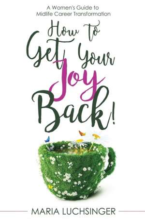 How to Get Your Joy Back! de Maria Luchsinger