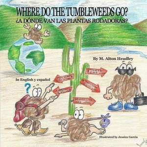 Where Do the Tumbleweeds Go? de M. Alton Headley