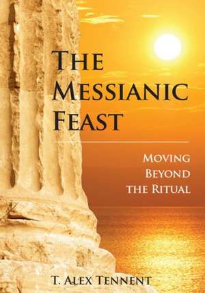 The Messianic Feast: Moving Beyond the Ritual de T. Alex Tennent