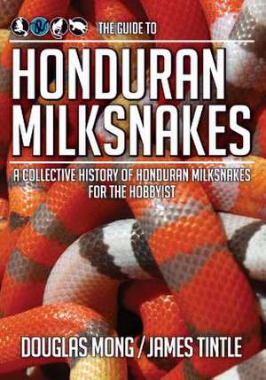 The Guide to Honduran Milksnakes de Douglas Mong