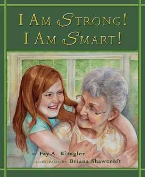 I Am Strong! I Am Smart! de Fay A. Klingler