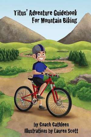 Titus' Adventure Guidebook for Mountain Biking de Coach Cathleen