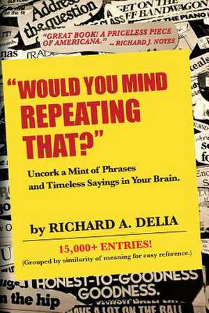 Would You Mind Repeating That? de Richard a. Delia